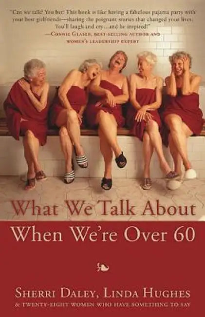 What We Talk about When We're Over 60 by Sherri Daley