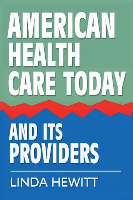 American Health Care Today and Its Providers by Linda Hewitt