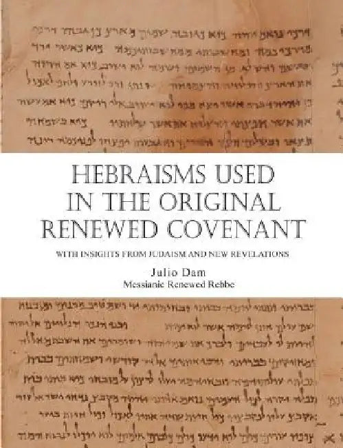 Hebraisms in the Original Renewed Covenant by Rabbi Julio Dam