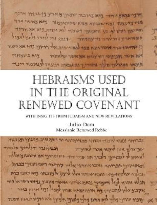 Hebraisms in the Original Renewed Covenant by Rabbi Julio Dam