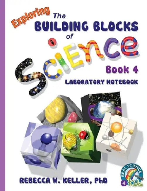 Exploring the Building Blocks of Science Book 4 Laboratory Notebook by Rebecca W. Keller