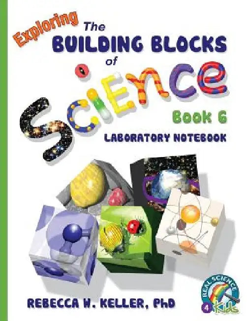 Exploring the Building Blocks of Science Book 6 Laboratory Notebook by Rebecca W. Keller