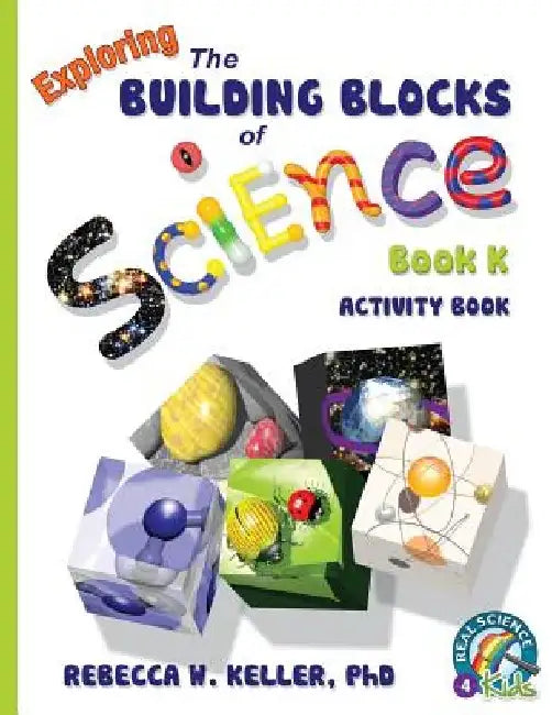 Exploring the Building Blocks of Science Book K Activity Book by Rebecca Woodbury
