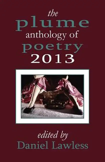 The Plume Anthology of Poetry 2013 by Daniel Lawless