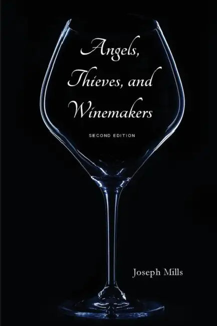 Angels, Thieves, and Winemakers (Second Edition) by Joseph Mills