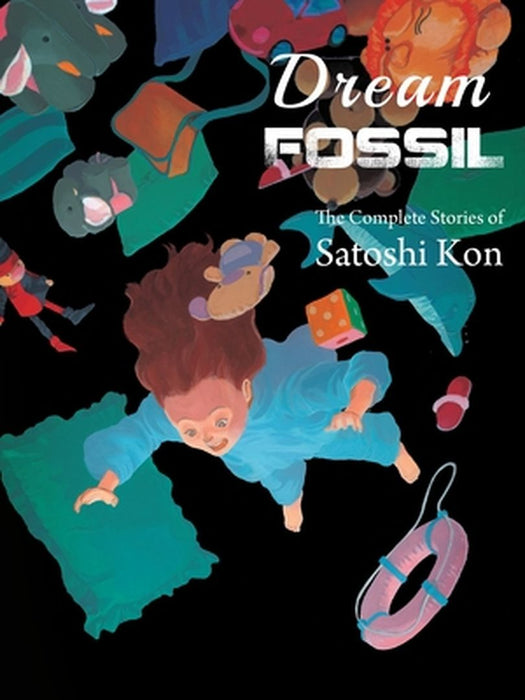 Dream Fossil: The Complete Stories of Satoshi Kon by Vertical