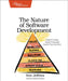 The Nature of Software Development: Keep It Simple, Make It Valuable, Build It Piece by Piece by Ron Jeffries
