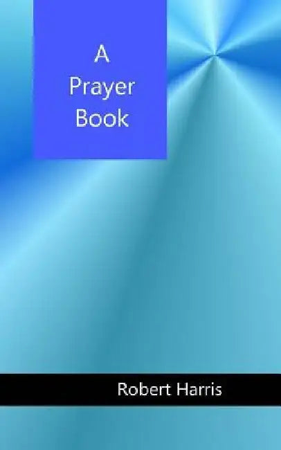 A Prayer Book by Robert Alan Harris