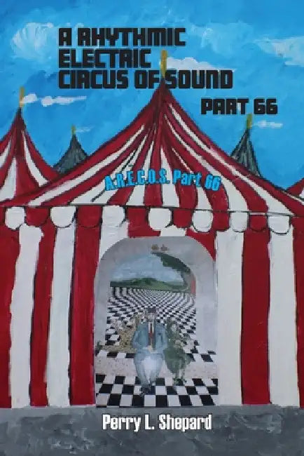 A Rhythmic Electric Circus of Sound Part 66 (A.R. E.C.O.S Part 66) by Perry Shepard