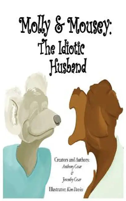Molly & Mousey: The Idiotic Husband by Anthony Cesar