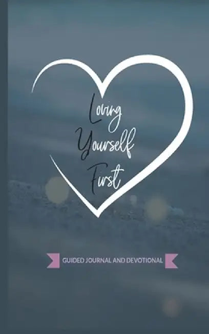 Loving Yourself First: Weekly Guided Journal & Devotional by Keyonna a. Monroe