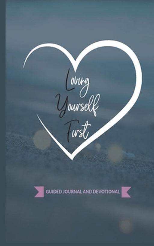 Loving Yourself First: Weekly Guided Journal & Devotional by Keyonna a. Monroe