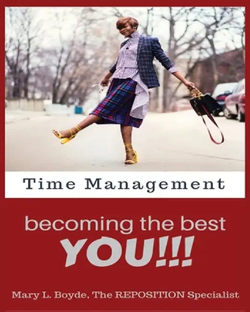 Time Management-Becoming the Best YOU!!! by Mary L. Boyde