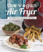 The Vegan Air Fryer: The Healthier Way to Enjoy Deep-Fried Flavors by Jl Fields