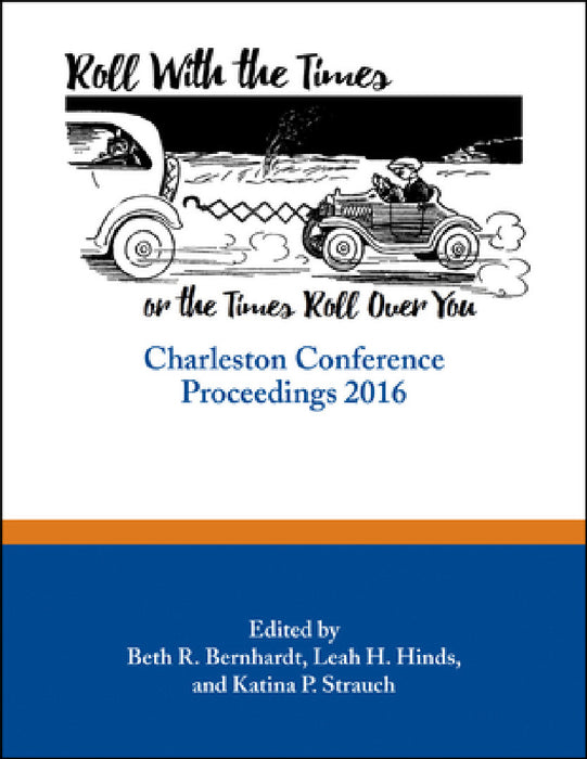 Roll with the Times, or the Times Roll Over You: Charleston Conference Proceedings, 2016 by Beth R. Bernhardt, Leah H. Hinds, Katina P. Strauch