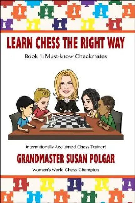 Learn Chess the Right Way: Book 1: Must-Know Checkmates by Susan Polgar