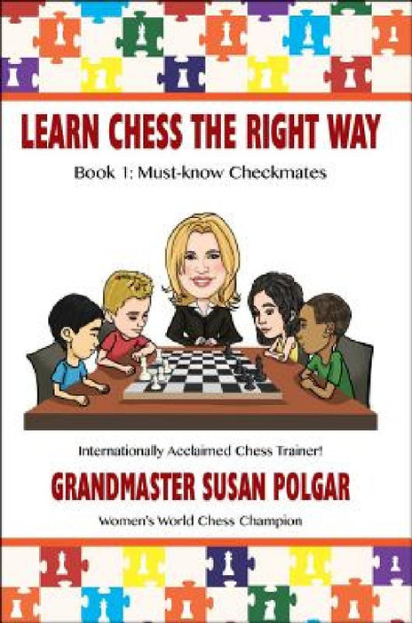 Learn Chess the Right Way: Book 1: Must-Know Checkmates