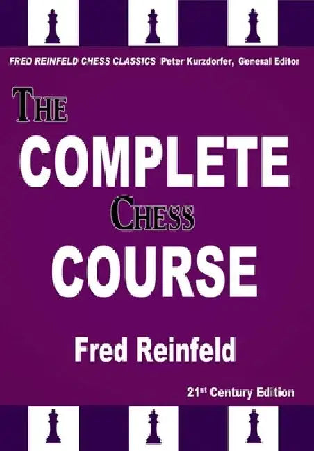 The Complete Chess Course: From Beginning to Winning Chess by Fred Reinfeld