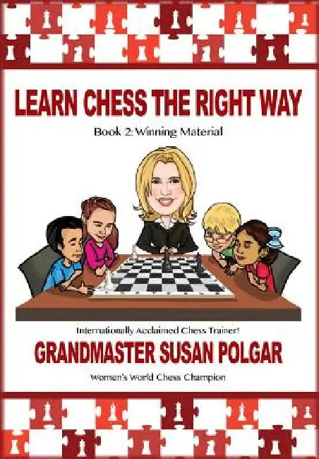 Learn Chess the Right Way: Book 2: Winning Material by Zsuzsa Polgaar