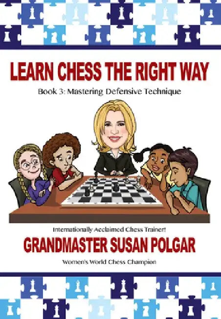 Learn Chess the Right Way: Book 3: Mastering Defensive Techniques by Susan Polgar