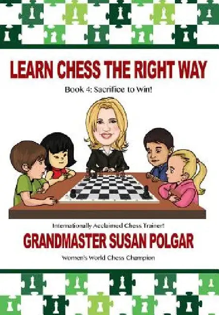 Learn Chess the Right Way: Book 4: Sacrifice to Win! by Susan Polgar