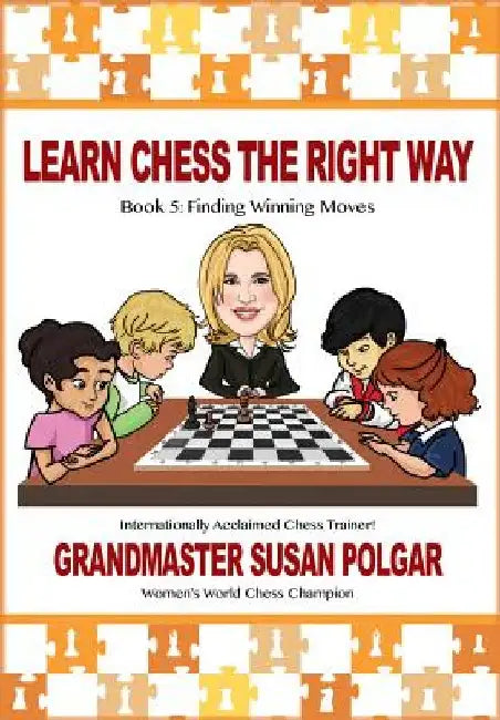 Learn Chess the Right Way: Book 5: Finding Winning Moves! by Susan Polgar