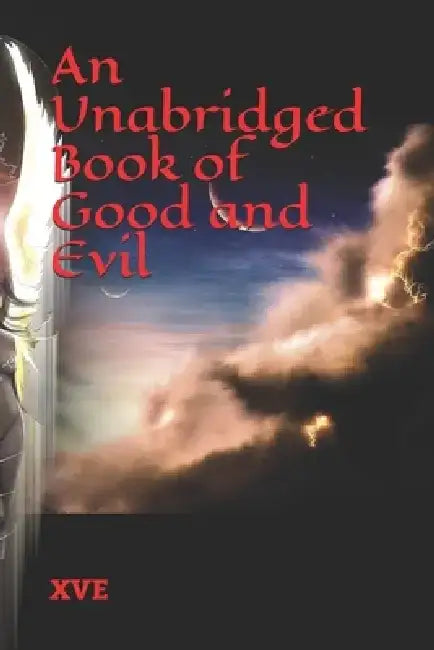 An Unabridged Book of Good and Evil by X. V. E
