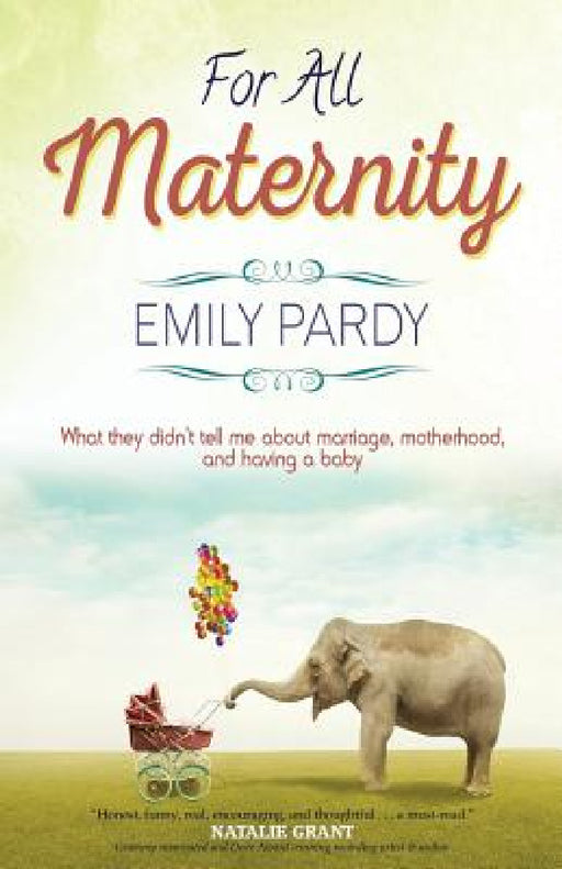 For All Maternity: What They Didn't Tell Me About Marriage, Motherhood, and Having A Baby by Emily Pardy