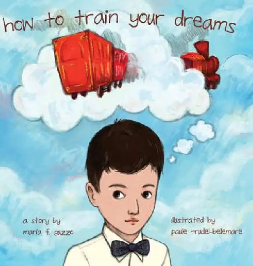 How to Train Your Dreams by Maria Farella Guzzo, Paule Trudel Bellemare