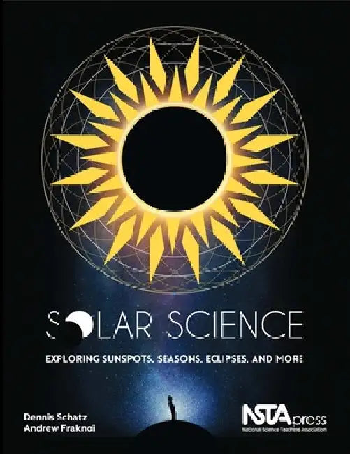 Solar Science: Exploring Sunspots, Seasons, Eclipses, and More by Dennis L. Schatz