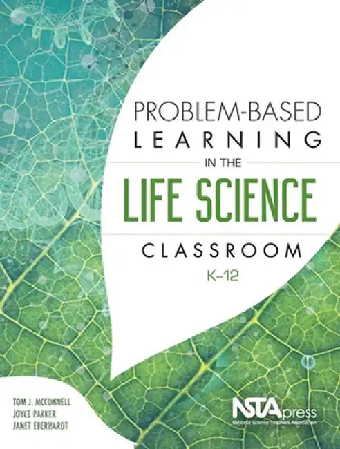 Problem-Based Learning in the Life Science Classroom, K-12 by Tom J McConnell