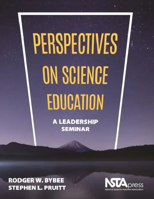 Perspectives on Science Education: A Leadership Seminar by Rodger W. Bybee, Stephen L. Pruitt
