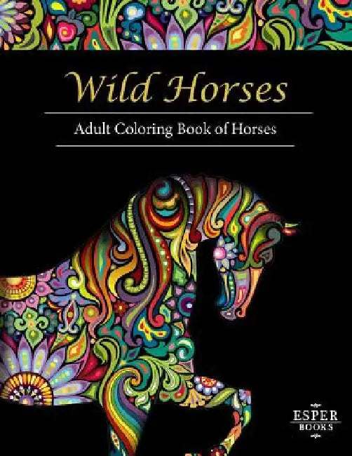 Wild Horses: An Adult Coloring Book of Horses by Esper Books