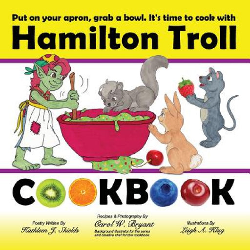 Hamilton Troll Cookbook: Easy to Make Recipes for Children by Kathleen J. Shields, Carol W. Bryant, Leigh A. Klug