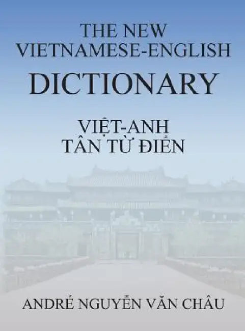 The New Vietnamese-English Dictionary by Andre Nguyen Van Chau