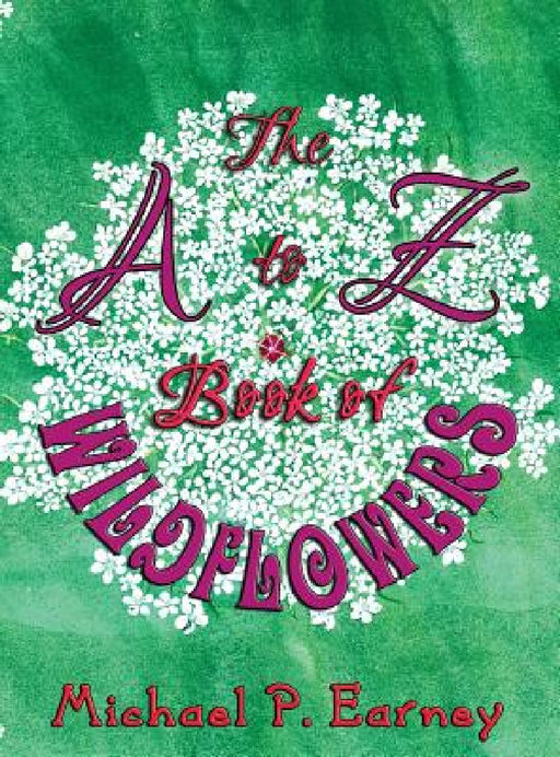 The A to Z Book of Wildflowers by Michael P. Earney