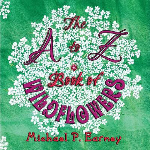 The A to Z Book of Wildflowers by Michael P. Earney