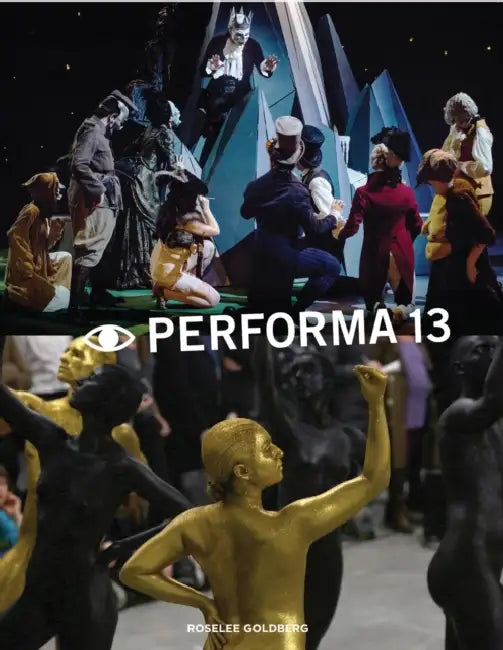Performa 13: Surrealism / The Voice / Citizenship by Roselee Goldberg, Kathleen Madden, Marc Arthur