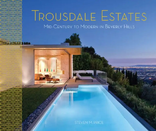 Trousdale Estates: Mid-Century to Modern in Beverly Hills by Jane Cabrera