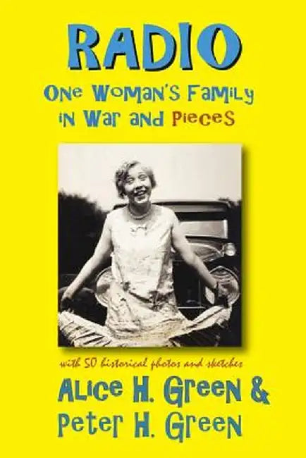 Radio: One Woman's Family in War and Pieces by Alice H. Green