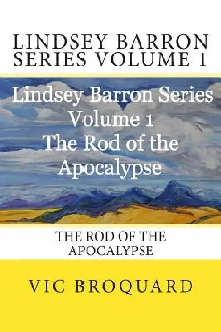 Lindsey Barron Series Volume 1 the Rod of the Apocalypse by Vic Broquard