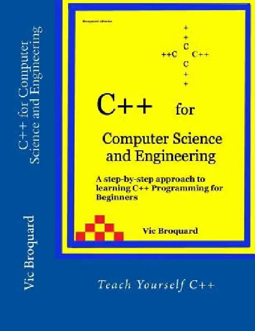 C++ for Computer Science and Engineering by Vic Broquard