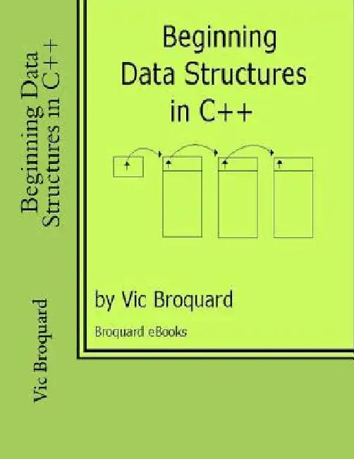 Beginning Data Structures in C++ by Vic Broquard