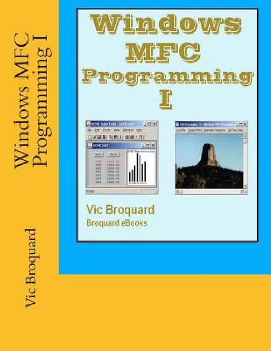 Windows MFC Programming I by Vic Broquard