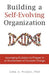 Building a Self-Evolving Organization: Leveraging Evolution to Prosper in an Environment of Constant Change by John a. Winder
