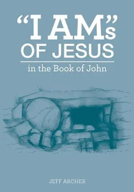 I Ams of Jesus by Jeff Archer