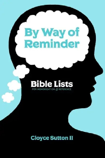 By Way of Reminder: Bible Lists For Memorization & Reference by Cloyce, II Sutton