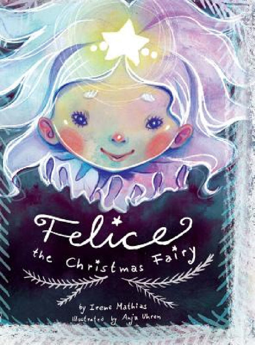 Felice the Christmas Fairy by Irene Mathias, Anja Uhren