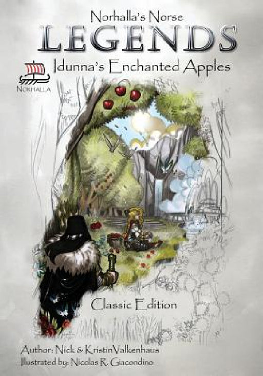 Norhalla's Norse Legends: Idunna's Enchanted Apples - Classic Edition by Nick &. Kristin Valkenhaus, Nicolas R. Giacondino, Samantha Valkenhaus