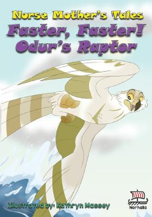 Norse Mother's Tales, Faster, Faster! Odur's Raptor: Nordic Lore: Norse Mythology: Vikings for Kids: Odin, Thor, Loki by Kristin Valkenhaus, Kathryn Massey, David Wyche